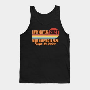 Happy New Year 2021 What Happens In 2020 Stays In 2020 Retro vintage Tank Top